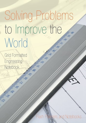 Solving Problems to Improve the World Grid Formatted Engineering Notebook