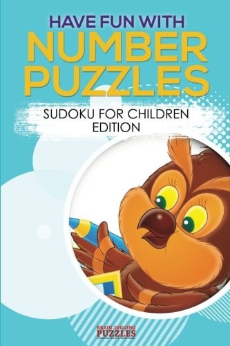 Have Fun with Number Puzzles! Sudoku for Children Edition