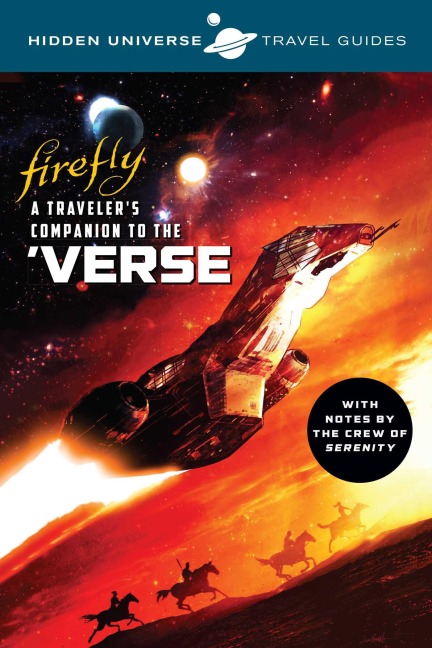 Hidden Universe Travel Guides: Firefly: A Travelers Companion to the Verse
