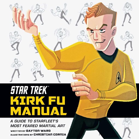 Star Trek: Kirk Fu Manual: A Guide to Starfleets Most Feared Martial Art