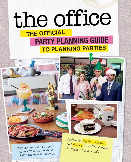 The Office: The Official Party Planning Guide to Planning Parties: Authentic Parties, Recipes, and Pranks from the Dundies to Kevins Famous Chili