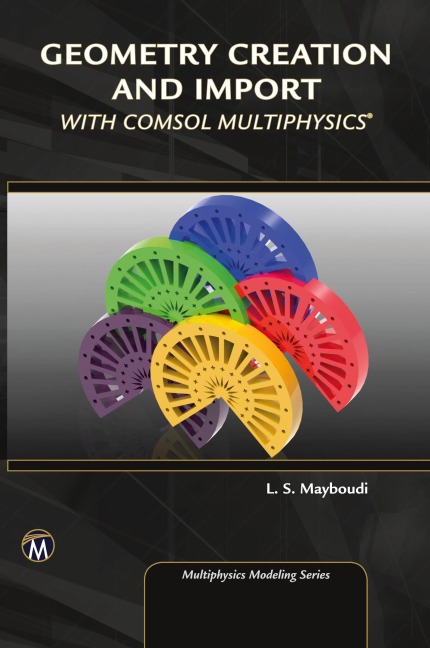 Geometry Creation and Import With COMSOL Multiphysics