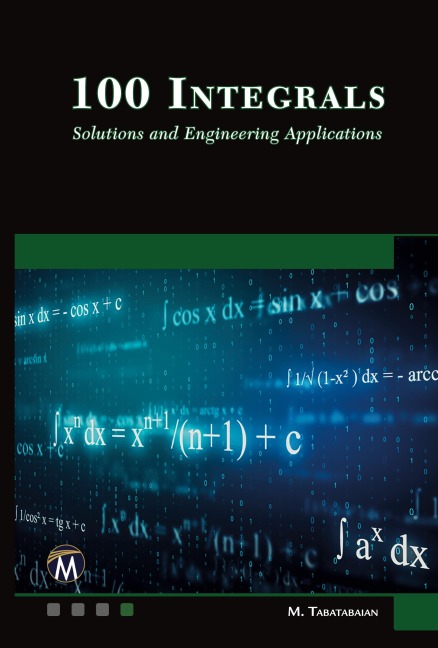 100 Integrals: Solutions with Engineering Applications: Solutions and Engineering Applications
