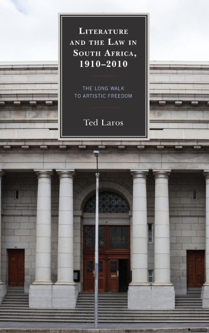 Literature and the Law in South Africa, 1910-2010: The Long Walk to Artistic Freedom