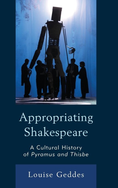 Appropriating Shakespeare: A Cultural History of Pyramus and Thisbe