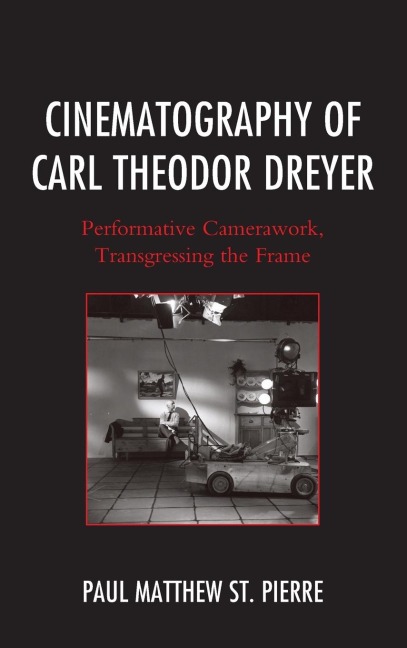 Cinematography of Carl Theodor Dreyer: Performative Camerawork, Transgressing the Frame