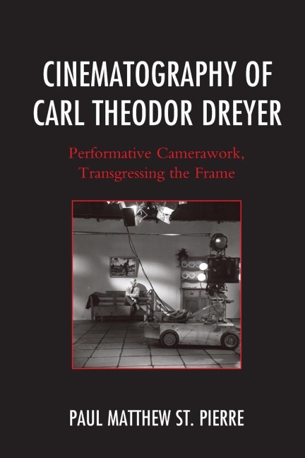 Cinematography of Carl Theodor Dreyer: Performative Camerawork, Transgressing the Frame