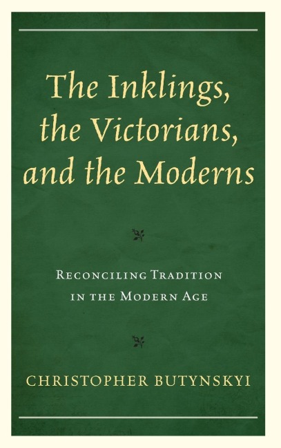 Inklings, the Victorians, and the Moderns: Reconciling Tradition in the Modern Age