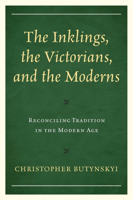 Inklings, the Victorians, and the Moderns: Reconciling Tradition in the Modern Age