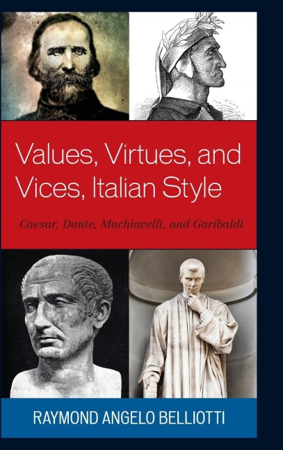 Values, Virtues, and Vices, Italian Style: Caesar, Dante, Machiavelli, and Garibaldi