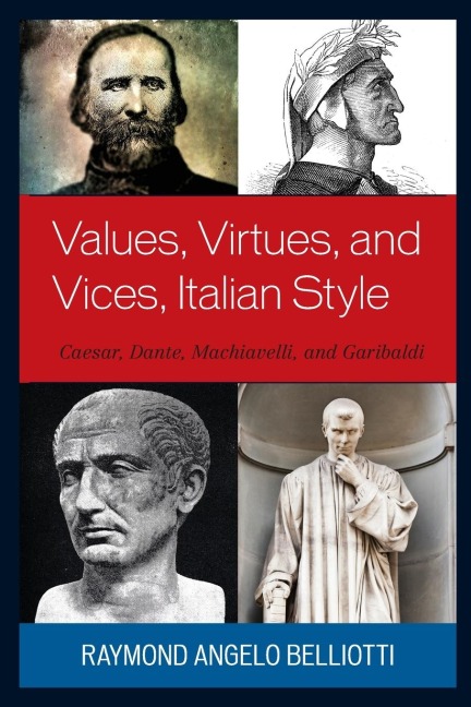 Values, Virtues, and Vices, Italian Style: Caesar, Dante, Machiavelli, and Garibaldi