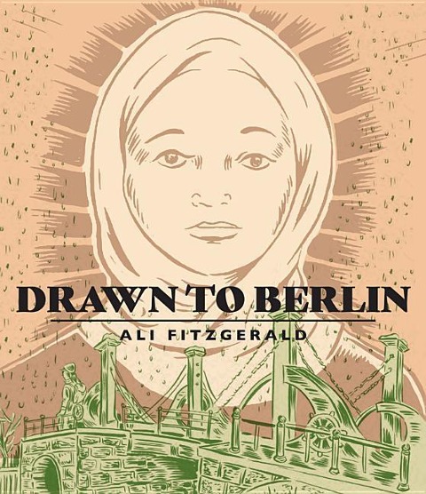 Drawn to Berlin: Comic Workshops in Refugee Shelters and Other Stories from a New Europe