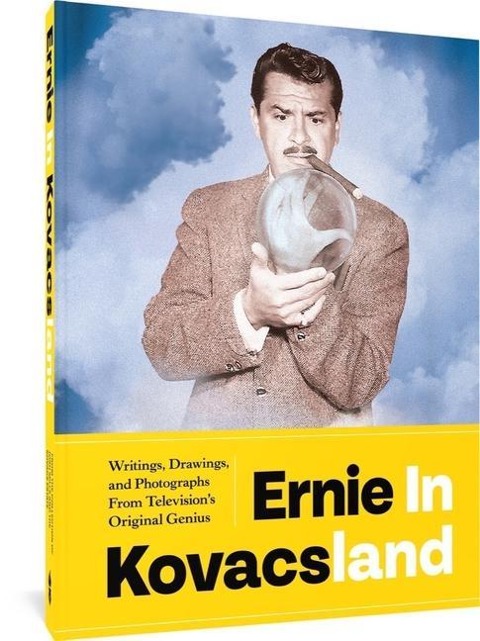 Ernie in Kovacsland: Writings, Drawings, and Photographs from Televisions Original Genius