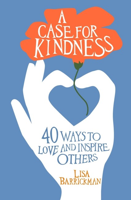 A Case for Kindness: 40 Ways to Love and Inspire Others