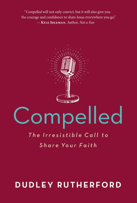 Compelled: The Irresistible Call to Share Your Faith