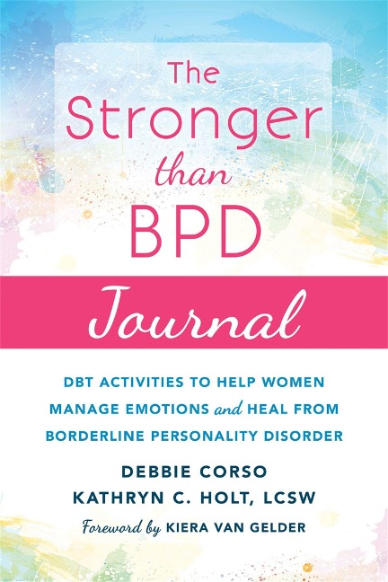 The Stronger Than BPD Journal: DBT Activities to Help You Manage Emotions, Heal from Borderline Personality Disorder, and Discover the Wise Woman Within