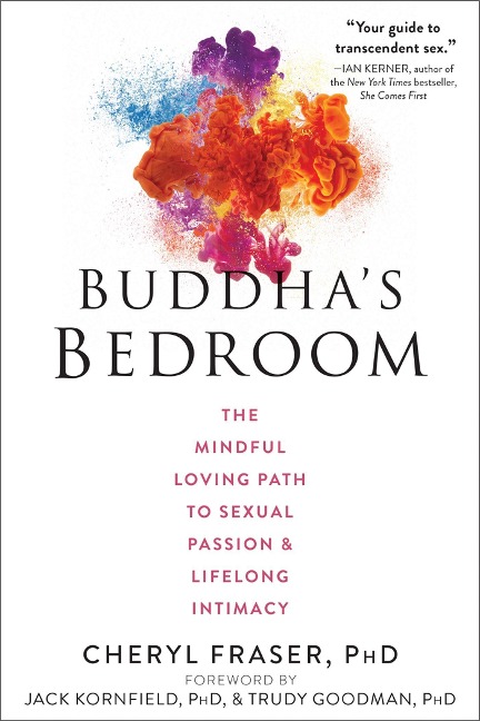 Buddhas Bedroom: The Mindful Loving Path to Sexual Passion and Lifelong Intimacy