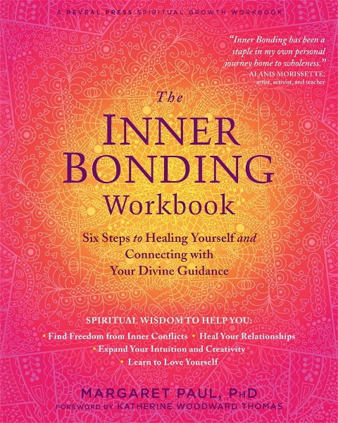 The Inner Bonding Workbook: Six Steps to Healing Yourself and Connecting with Your Divine Guidance