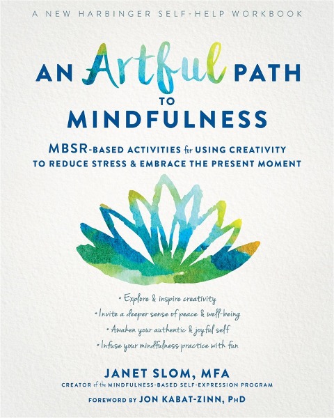 An Artful Path to Mindfulness: Mbsr-Based Activities for Using Creativity to Reduce Stress and Embrace the Present Moment