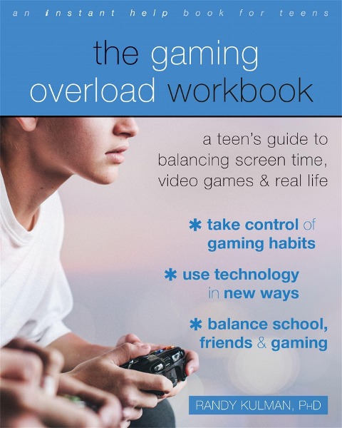 The Gaming Overload Workbook: A Teens Guide to Balancing Screen Time, Video Games, and Real Life