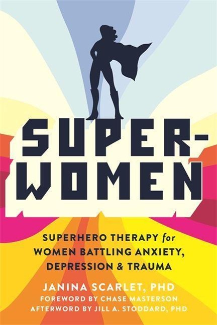 Super-Women: Superhero Therapy for Women Battling Anxiety, Depression, and Trauma
