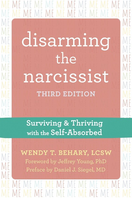 Disarming the Narcissist, Third Edition: Surviving and Thriving with the Self-Absorbed