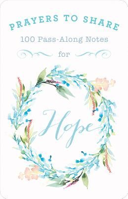 100 Pass-Along Notes for Hope: Prayers to Share (Shareable Messages of Encouragement with a Prayer, Scripture, and Inspirational Quote)