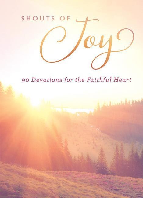 Shouts of Joy: 90 Devotions for the Faithful Heart