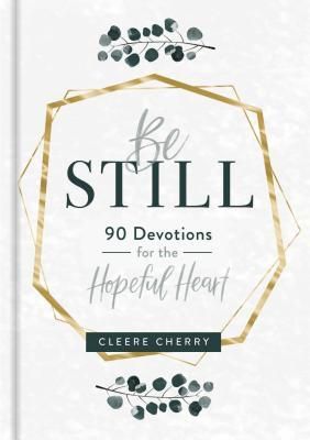 Be Still: 90 Devotions for the Hopeful Heart (a 90-Day Devotional to Rest in Gods Presence) - The Perfect Gift for Christian Women