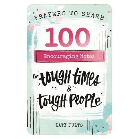 100 Encouraging Notes for Tough Times and Tough People: Prayers to Share (Shareable Messages of Hope with a Prayer, Scripture, and Inspirational Quote)