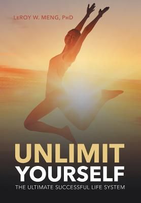 Unlimit Yourself: The Ultimate Successful Life System