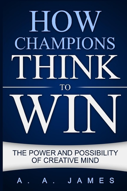 How Champions Think to Win: The Power and Possibility of Creative Mind
