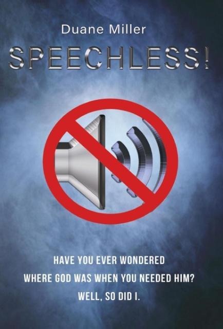 Speechless: Have You Ever Wondered Where God Was When You Needed Him? Well, So Did I.