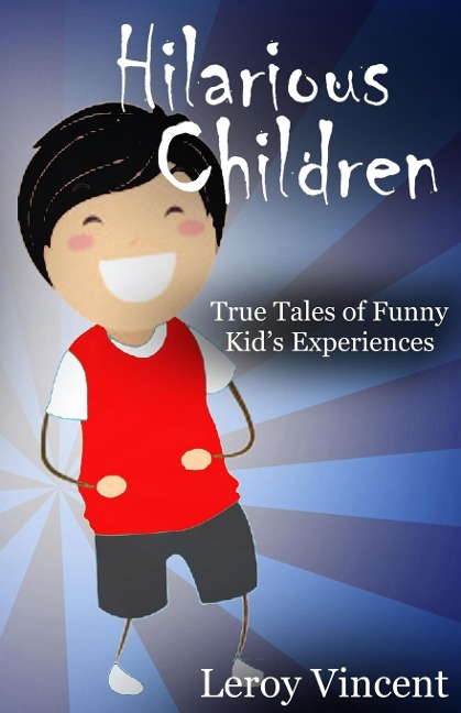 Hilarious Children: True Tales of Funny Kids Experiences