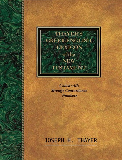 Thayers Greek-English Lexicon of the New Testament: Coded With the Numbering System from Strons Exhausive Concordance of the Bible