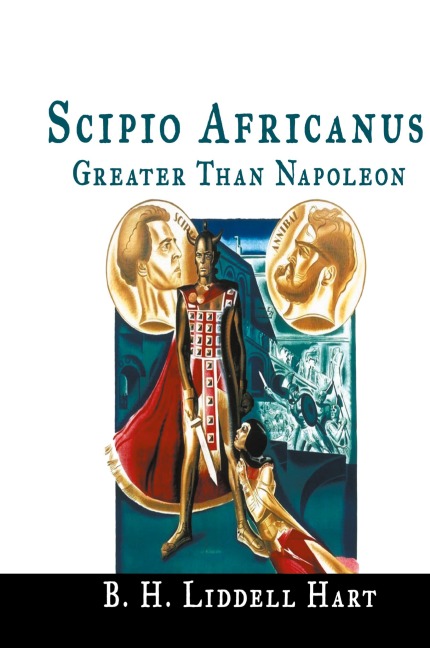 Scipio Africanus: Greater Than Napoleon