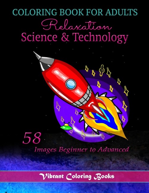 Coloring Book For adults Relaxation Science & Technology: 58 Images Beginner to Advanced