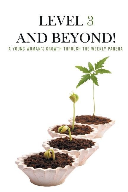 Level Three and Beyond: A Young Womans Growth Through the Weekly Parsha
