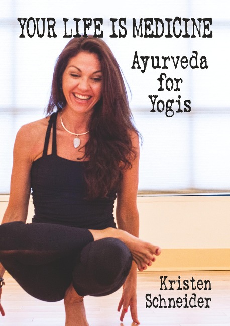 Your Life is Medicine: Ayurveda for Yogis
