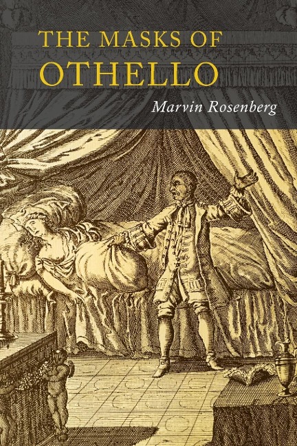 Masks of Othello: The Search for the Identity of Othello, Iago, and Desdemona by Three Centuries of Actors and Critics