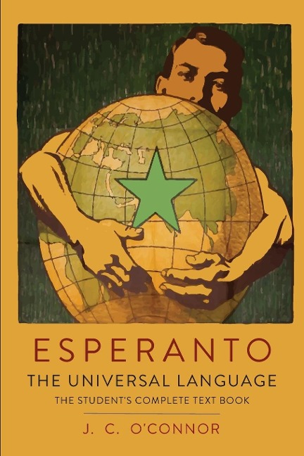 Esperanto: The Universal Language: The Student's Complete Text Book; Containing Full Grammar, Exercises, Conversations, Commercial Letters, and Two Vocabularies