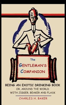 The Gentlemans Companion: Being an Exotic Drinking Book Or, Around the World with Jigger, Beaker and Flask