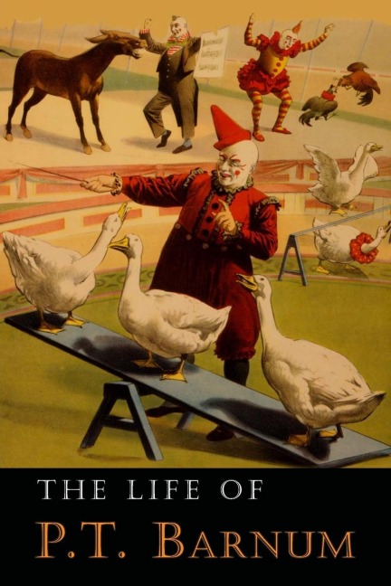 The Life of P. T. Barnum: Written by Himself