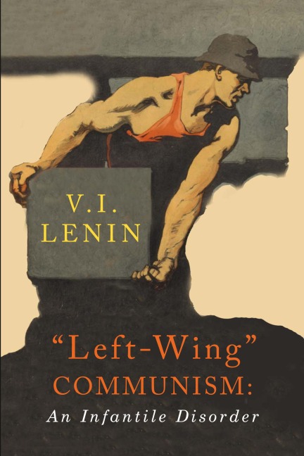 Left-Wing Communism: An Infantile Disorder