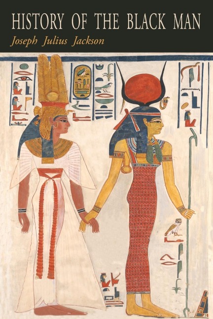History of the Black Man: An Authentic Collection of Historical Information on The Early Civilization of the Descendents of Ham, The Son of Noah, History of the Black Kingdoms of Ghana, Melle, Songhay And Hansas, And the Early American Negro