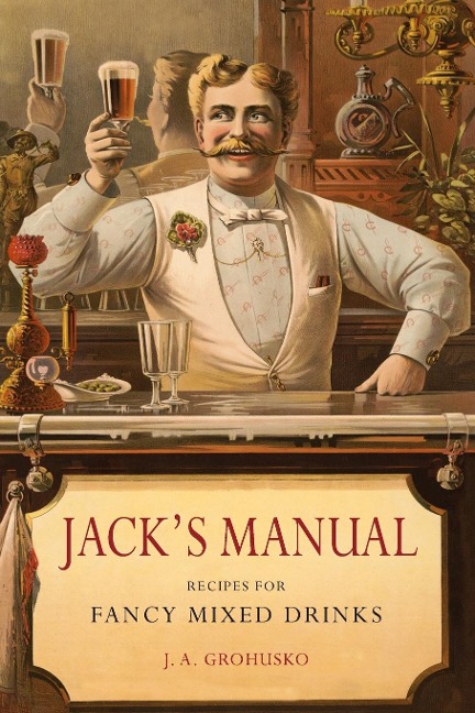 Jacks Manual: Recipes for Fancy Mixed Drinks and When and How to Serve Them