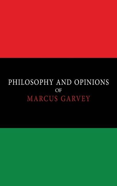 Philosophy and Opinions of Marcus Garvey [Volumes I & II in One Volume]