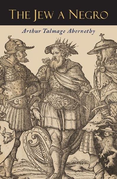 The Jew a Negro: Being a Study of the Jewish Ancestry from an Impartial Standpoint