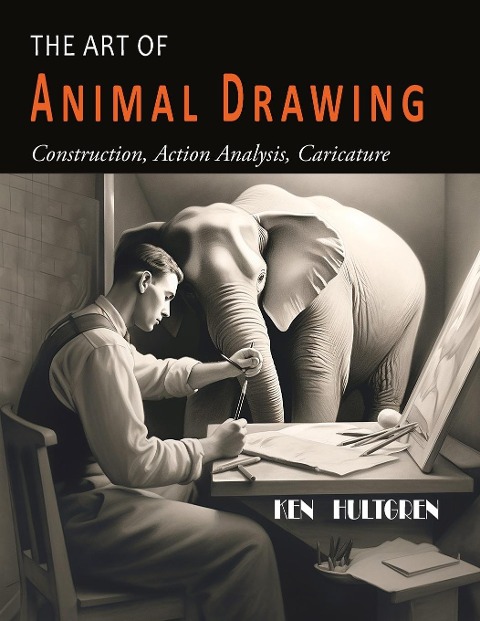 The Art of Animal Drawing: Construction, Action Analysis, Caricature