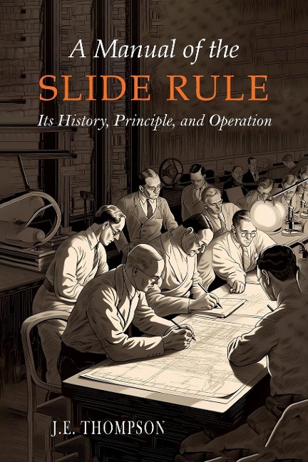 A Manual of the Slide Rule: Its History, Principle, and Operation